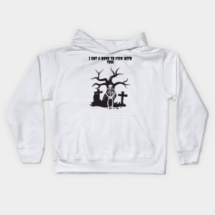 I got a Bone to Pick with you Skeleton! Kids Hoodie